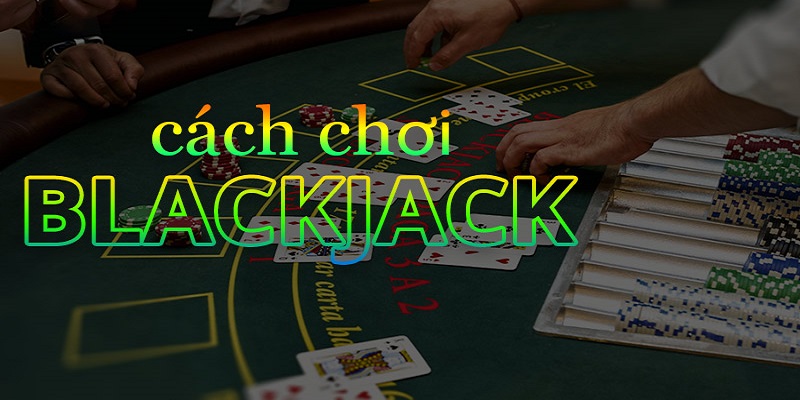 Cách chơi bài Blackjack cơ bản giống như khi chơi Xì Dách truyền thống