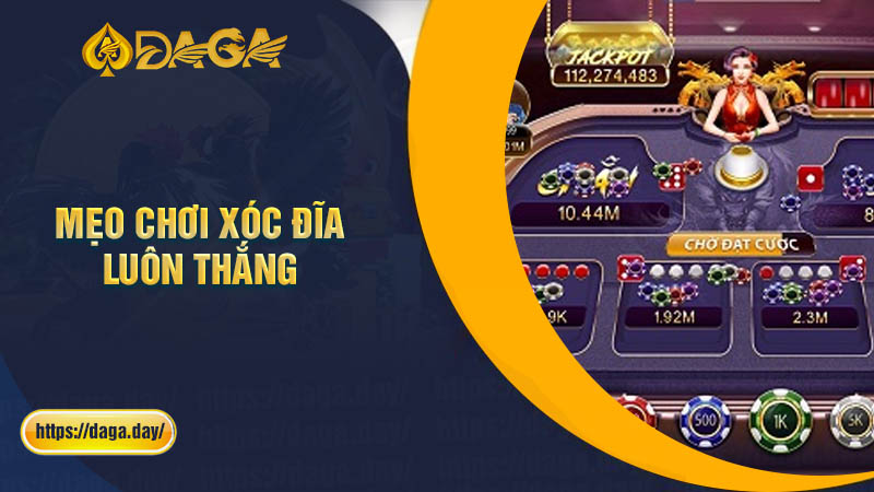 Mẹo chơi xóc đĩa tại Daga thắng lớn cho cược thủ