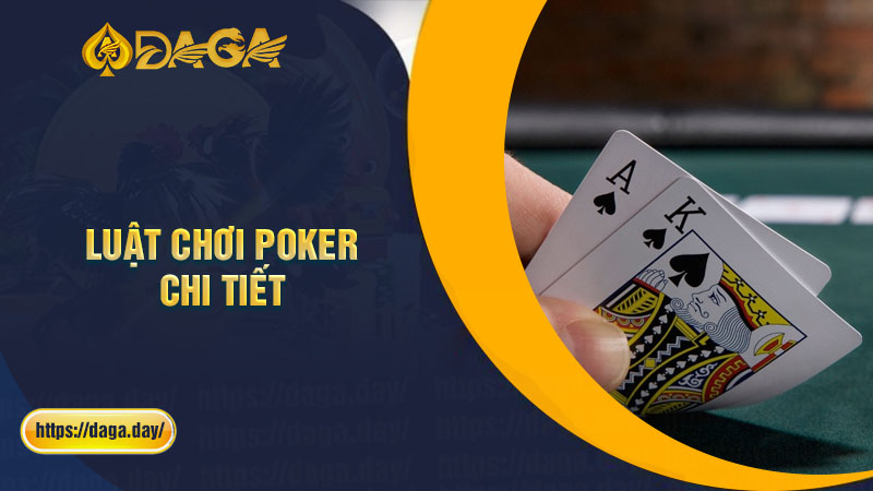 Luật chơi Poker một ván bài chi tiết nhất